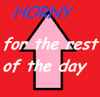 Horny for the rest of the day Horny for the rest of the day