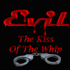 Evil - The Kiss Of The Whip Evil - The Kiss Of The Whip