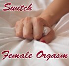 Switch - Female Orgasm Switch - Female Orgasm