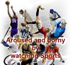 Aroused and horny by watching Sports on TV Aroused and horny by watching Sports on TV
