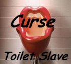 Curse - Toilet Slave Curse - Toilet Slave